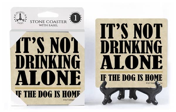 It's Not Drinking Alone If The Dog Is Home - 1 - pack Coaster w/Easel - Ruffingdales, Inc