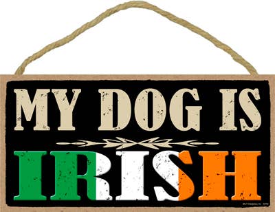 My Dog Is Irish Sign - Ruffingdales, Inc